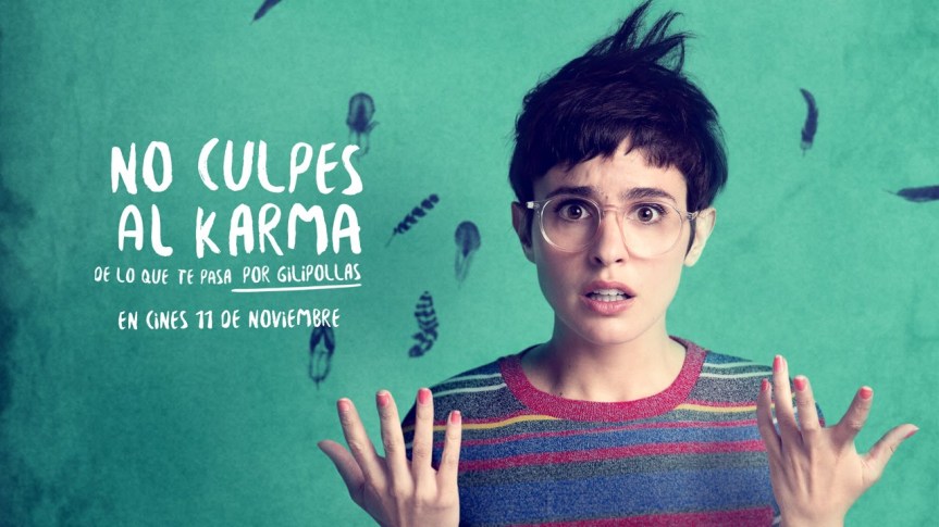 El mejor cine de estreno: No culpes al karma de lo que te pasa por&nbsp;gilipollas